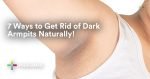 7 Ways to Get Rid of Dark Armpits Naturally!