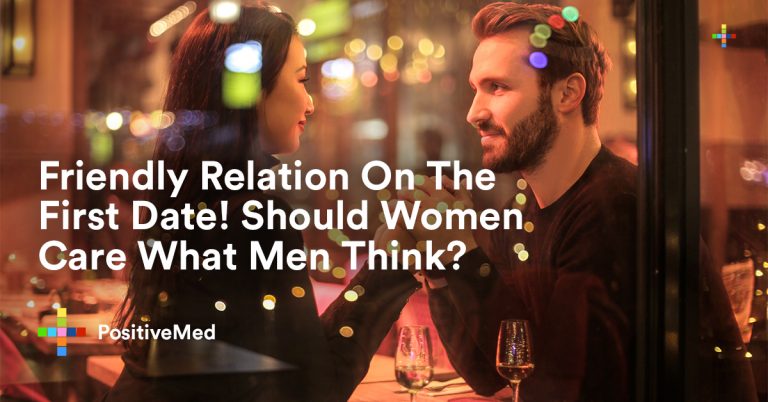 Friendly Relation On The First Date! Should Women Care What Men Think? Friendly Relation On The First Date! Should Women Care What Men Think?
