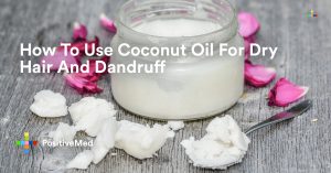 How To Use Coconut Oil For Dry Hair And Dandruff.