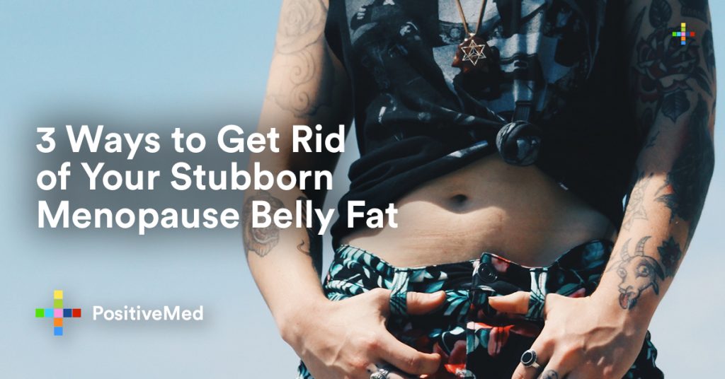 3 Ways to Get Rid of Your Stubborn Menopause Belly Fat.