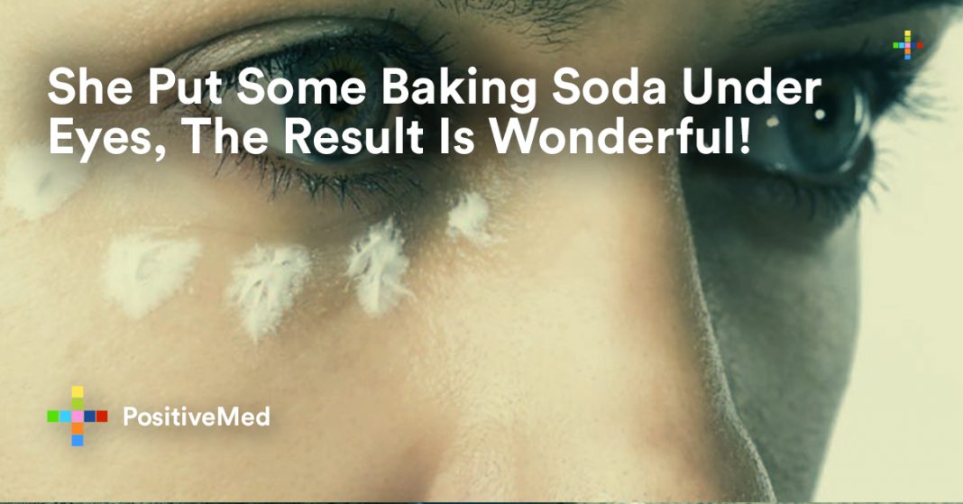She Put Some Baking Soda Under Eyes, The Result Is Wonderful!