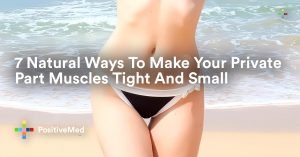 7 Natural Ways To Make Your Private Part Muscles Tight And Small.