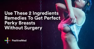 Use These 2 Ingredients Remedies To Get Perfect Perky Breasts Without Surgery.