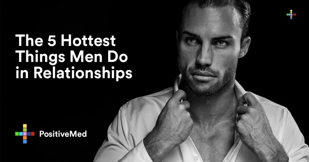 The 5 Hottest Things Men Do in Relationships