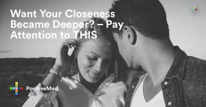 https://positivemed.com/2016/04/27/want-your-closeness-became-deeper-pay-attention-to-this/