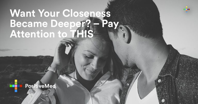 Want Your Closeness Became Deeper? – Pay Attention to THIS