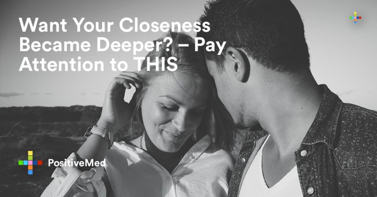 Want Your Closeness Became Deeper? – Pay Attention to THIS Want Your Closeness Became Deeper? – Pay Attention to THIS