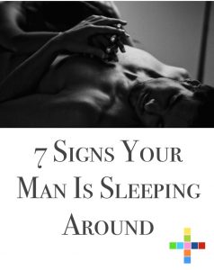 7 Signs Your Man Is Sleeping Around