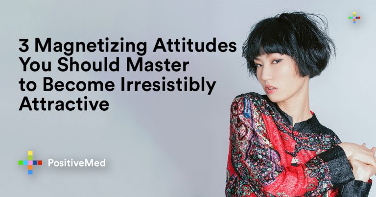 3 Magnetizing Attitudes You Should Master to Become Irresistibly Attractive 3 Magnetizing Attitudes You Should Master to Become Irresistibly Attractive