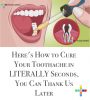 Here’s How to Cure Your Toothache in LITERALLY Seconds, You Can Thank Us Later