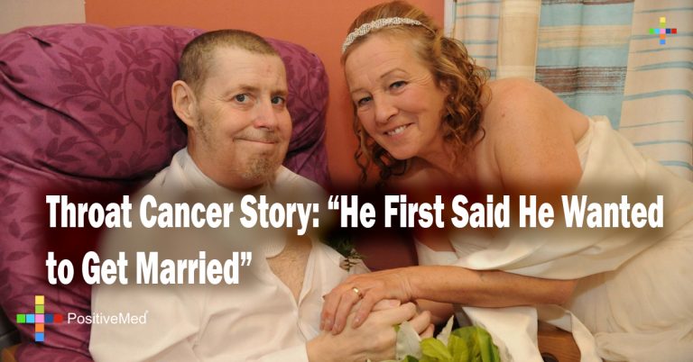 Throat Cancer Story: “He First Said He Wanted to Get Married” Throat Cancer Story: “He First Said He Wanted to Get Married”
