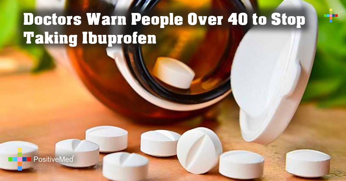 Doctors Warn People Over 40 to Stop Taking Ibuprofen PositiveMed