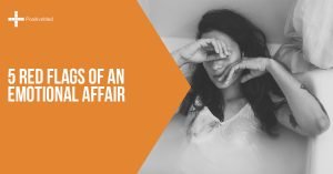 5 Red Flags of an Emotional Affair