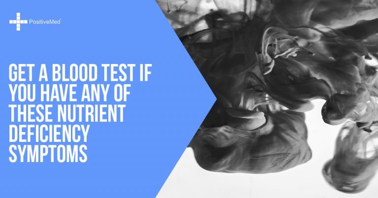 Get a Blood Test If You Have Any of These Nutrient Deficiency Symptoms Get a Blood Test If You Have Any of These Nutrient Deficiency Symptoms
