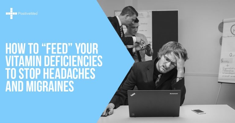 How to “Feed” Your Vitamin Deficiencies to Stop Headaches and Migraines How to “Feed” Your Vitamin Deficiencies to Stop Headaches and Migraines