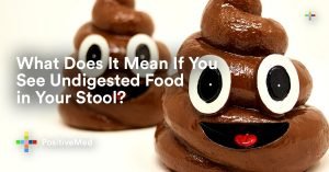 What Does It Mean If You See Undigested Food in Your Stool