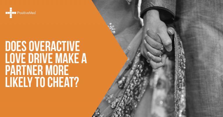 Does Overactive Love Drive Make a Partner More Likely to Cheat? Does Overactive Love Drive Make a Partner More Likely to Cheat?
