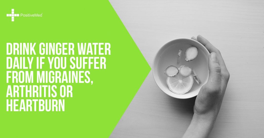 Drink Ginger Water Daily If You Suffer from Migraines, Arthritis or Heartburn PositiveMed