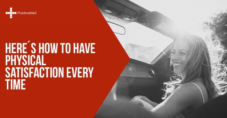 Here’s How to Have Physical Satisfaction Every Time Here’s How to Have Physical Satisfaction Every Time