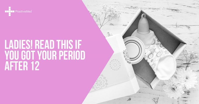 Ladies! Read This If You Got Your Period After 12
