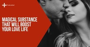 Magical Substance That Will Boost Your Love Life