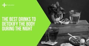 The Best Drinks to Detoxify the Body During the Night