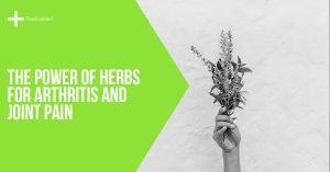 The Power of Herbs for Arthritis and Joint Pain