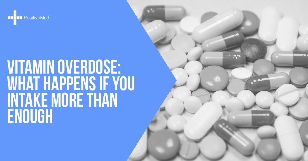 Vitamin Overdose What Happens If You Intake More Than Enough PositiveMed