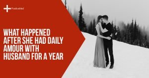 What Happened After She Had Daily Amour With Husband for a Year