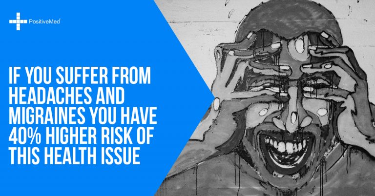 If You Suffer from Headaches and Migraines You Have 40% Higher Risk of THIS Health Issue If You Suffer from Headaches and Migraines You Have 40% Higher Risk of THIS Health Issue