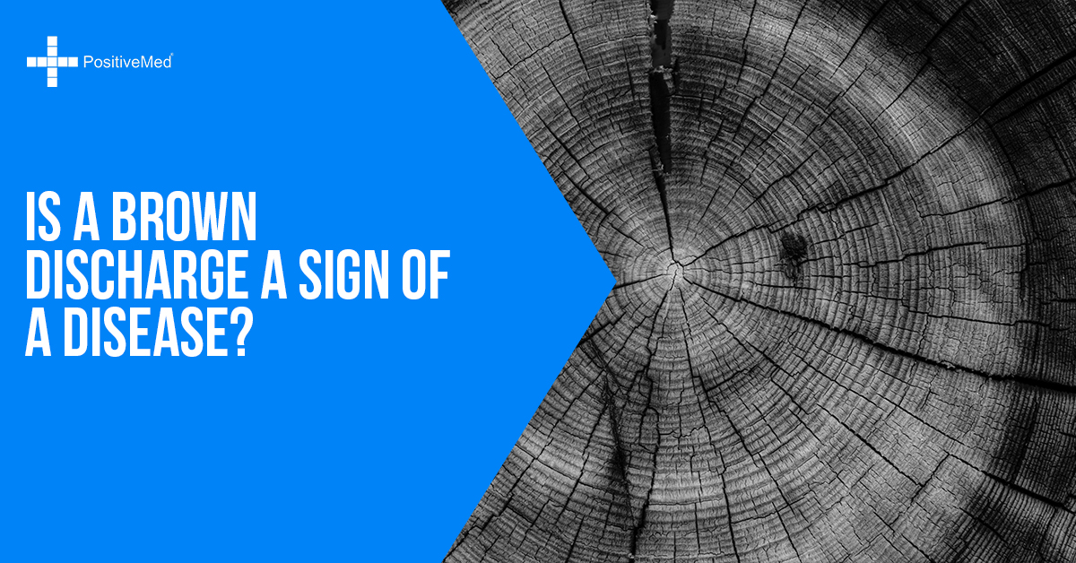 Is a Brown Discharge a Sign of a Disease? PositiveMed