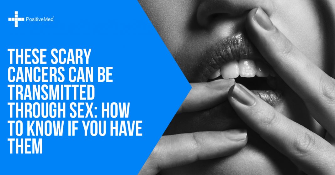 These Scary Cancers Can Be Transmitted Through Sex How To Know If You 