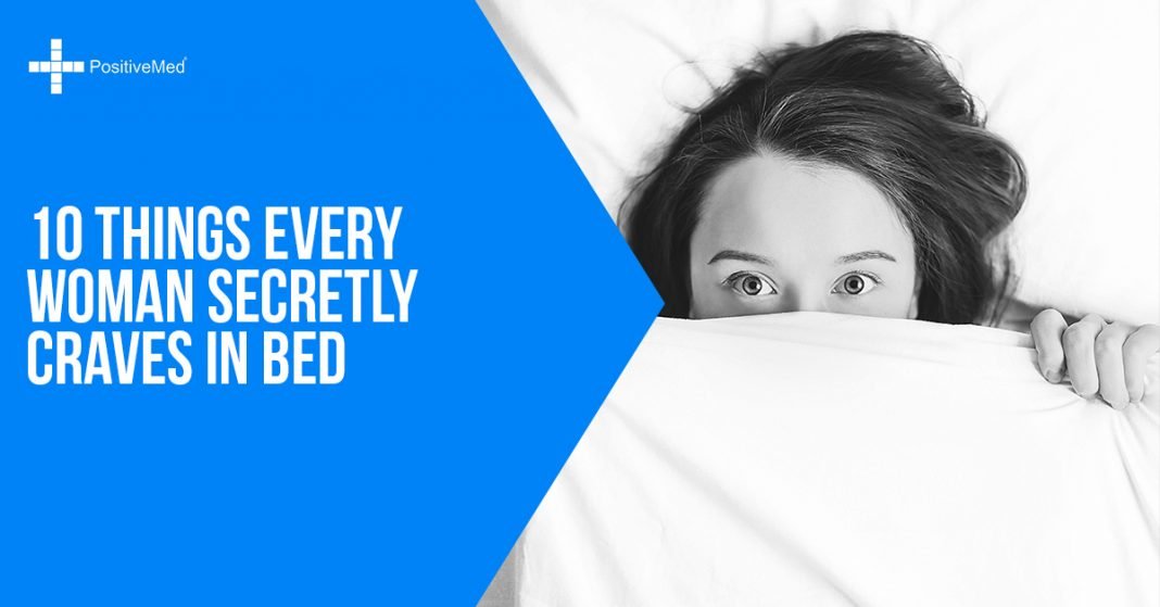 10 Things Every Woman Secretly Craves In Bed Positivemed
