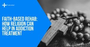 Faith-Based Rehab How Religion Can Help in Addiction Treatment