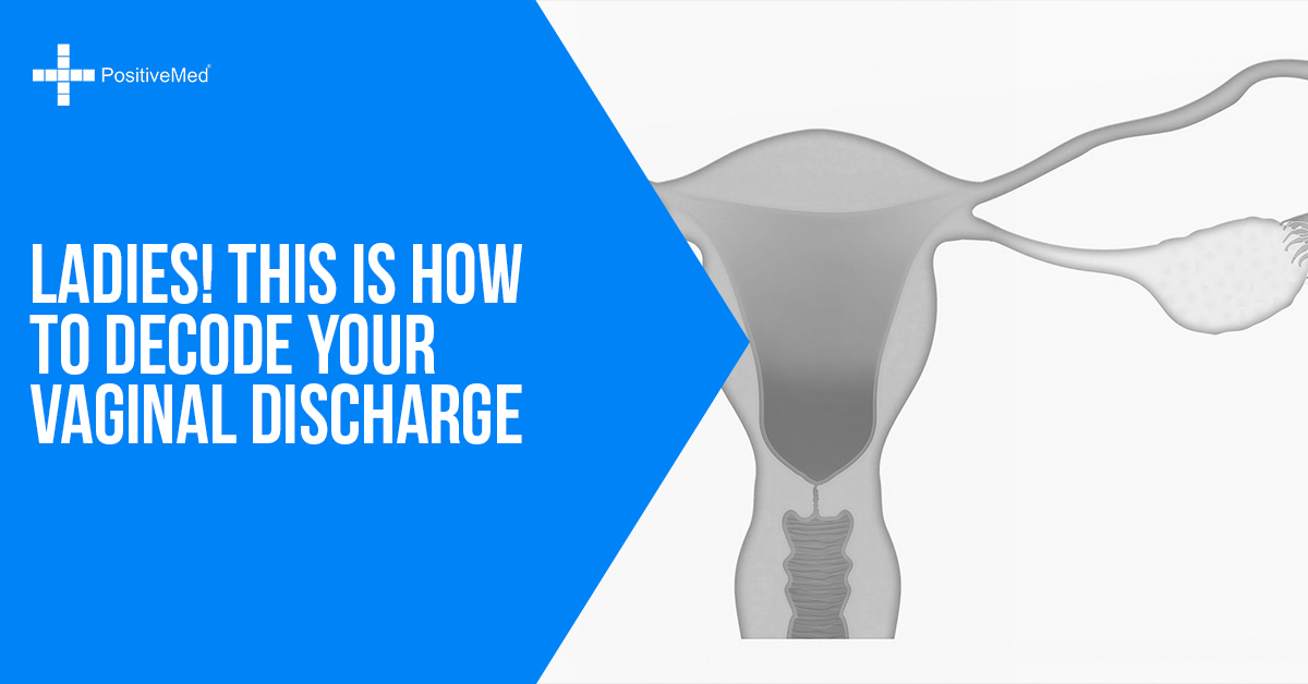 Ladies! This is How to Decode Your Vaginal Discharge - PositiveMed