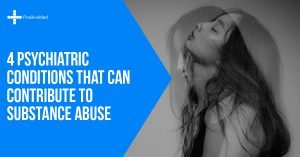 4 Psychiatric Conditions That Can Contribute to Substance Abuse