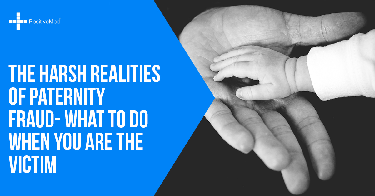 The Harsh Realities Of Paternity Fraud What To Do When You Are The Victim