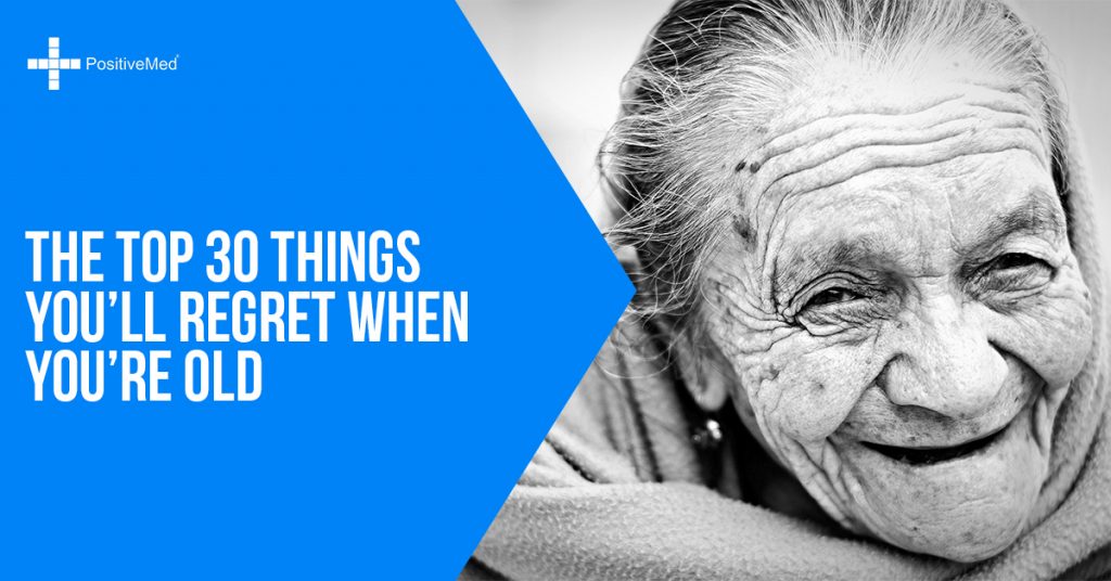 The Top 30 Things You’ll Regret When You’re Old