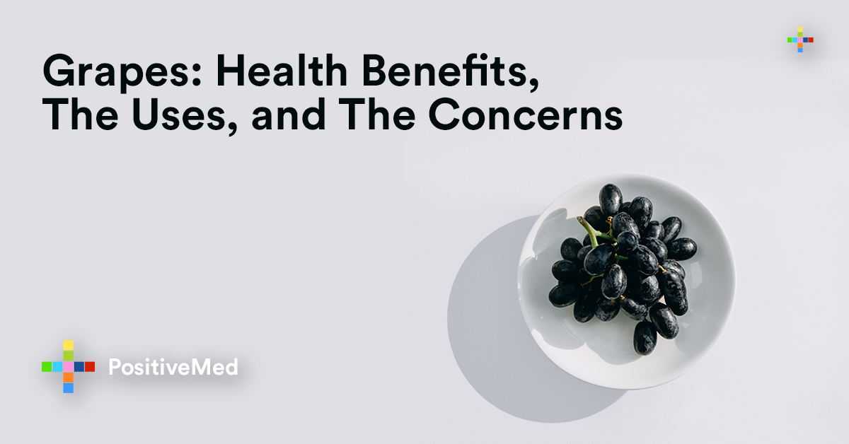 Grapes Health Benefits, The Uses, and The Concerns PositiveMed