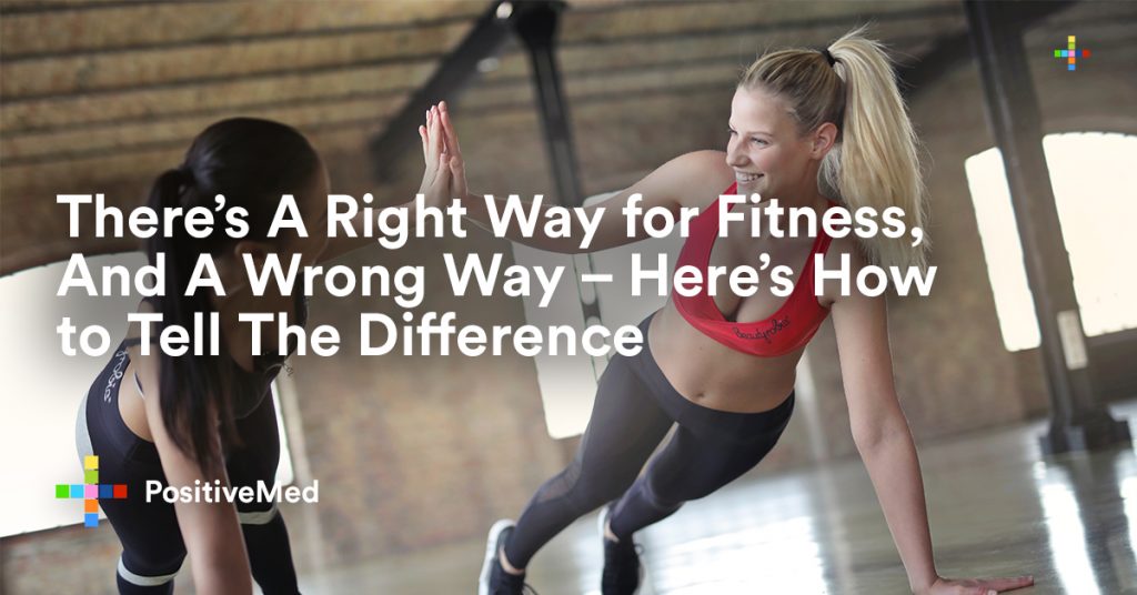 There’s A Right Way for Fitness, And A Wrong Way – Here’s How to Tell The Difference