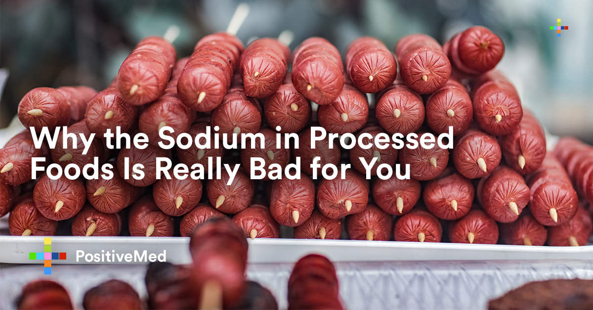 Why the Sodium in Processed Foods Is Really Bad for You PositiveMed
