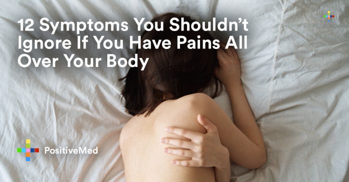 12 Symptoms You Shouldn’t Ignore If You Have Pains All Over Your Body.