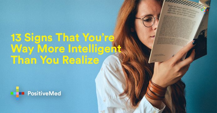 13 Signs That You’re Way More Intelligent Than You Realize.