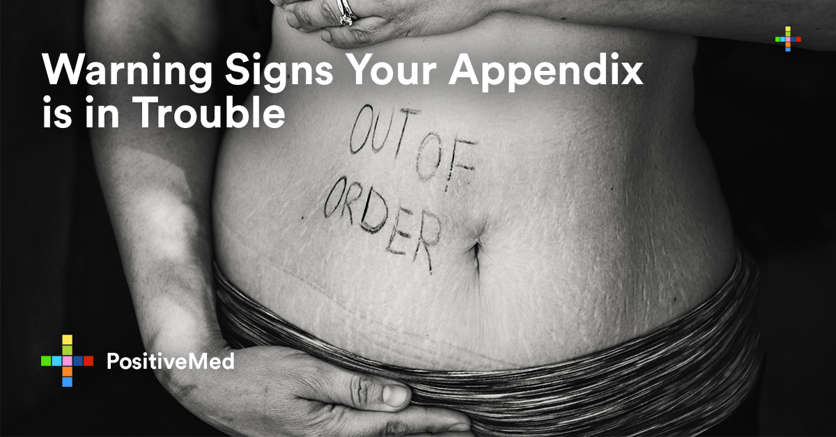 Warning Signs Your Appendix is in Trouble PositiveMed