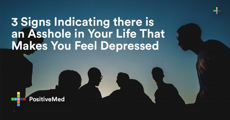 3 Signs Indicating there is an Asshole in Your Life That Makes You Feel Depressed 3 Signs Indicating there is an Asshole in Your Life That Makes You Feel Depressed