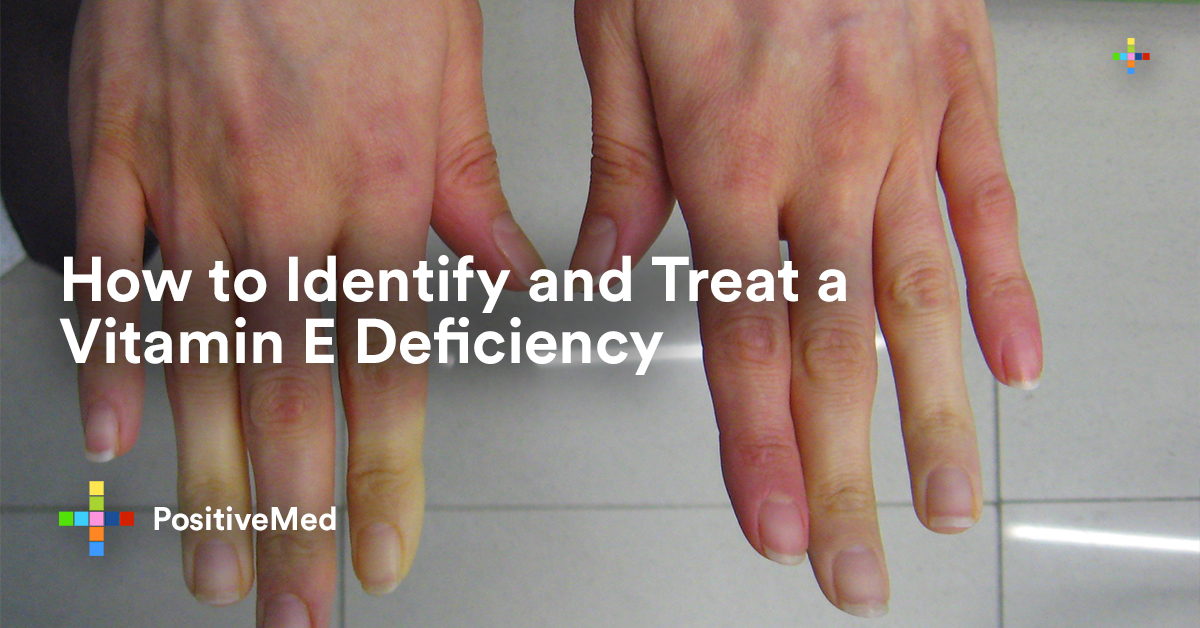 How to Identify and Treat a Vitamin E Deficiency - PositiveMed