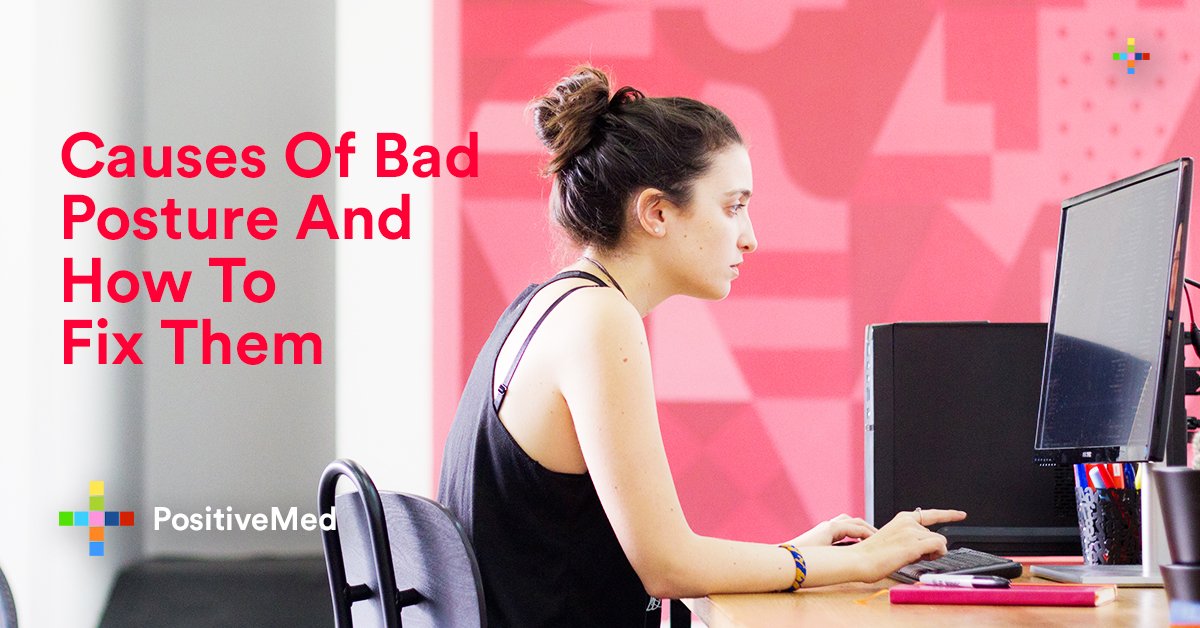 Causes Of Bad Posture And How To Fix Them PositiveMed