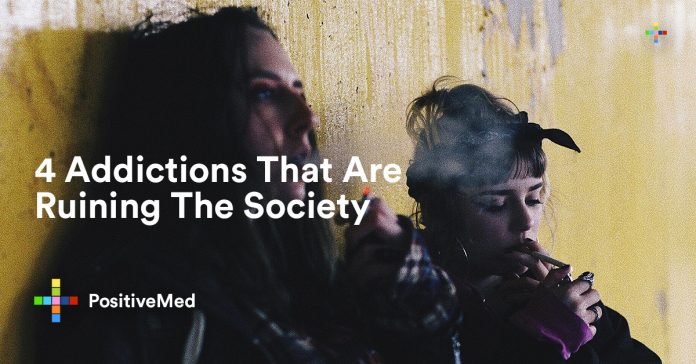 4 Addictions That Are Ruining The Society.