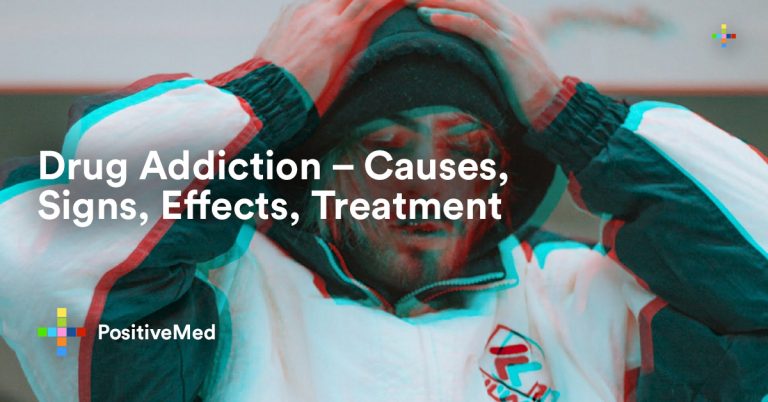 Drug Addiction – Causes, Signs, Effects, Treatment Drug Addiction – Causes, Signs, Effects, Treatment