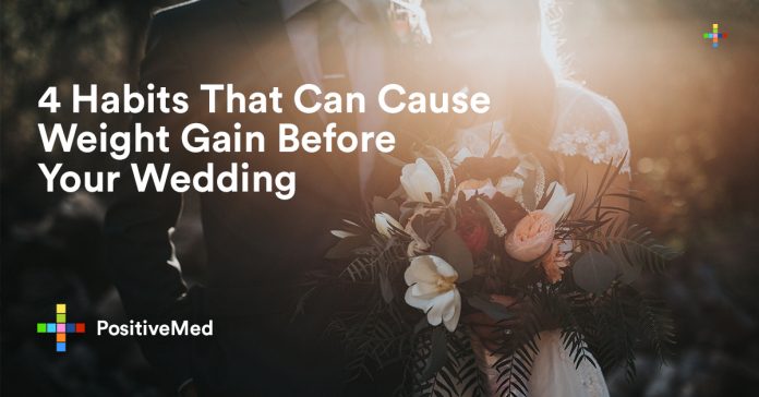 4 Habits That Can Cause Weight Gain Before Your Wedding